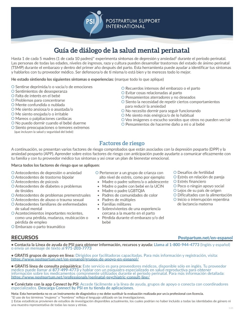 Product Description: Descarga gratuita (PDF) de la Guía de diálogo de la salud mental perinatal: Para que los padres puedan hacer un seguimiento de los síntomas y hablar de ellos con su profesional de la salud. Puedes añadirla a tu carrito para recibir el enlace por correo electrónico o simplemente hacer clic aquí para descargarla.</br></br>Free download (PDF) of the Perinatal Mental Health Discussion Tool: For parents to help tracksymptoms and discuss them with their healthcare provider. You can add it to your cart to receive the link byemail, or simplyclick here to download it.</br> Guía de diálogo de la salud mental perinatal